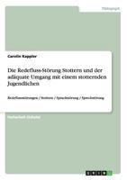 Die Redefluss-Störung Stottern und der adäquate Umgang mit einem stotternden Jugendlichen: Redeflussstörungen / Stottern / Sprachstörung / Sprechstörung 3656559554 Book Cover