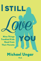 I Still Love You: Nine Tips for Parenting Really Difficult Kids 1459729838 Book Cover