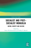 Socialist and Post–Socialist Mongolia: Nation, Identity, and Culture 0367695030 Book Cover