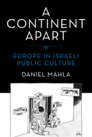 A Continent Apart: Europe in Israeli Public Culture (Perspectives on Israel Studies) 0253077451 Book Cover