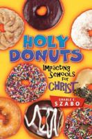Holy Donuts: Impacting Schools for Christ 1597811556 Book Cover