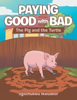 Paying Good with Bad: The Pig and the Turtle 1954886802 Book Cover