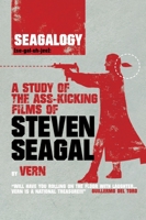 Seagalogy: a Study of the Ass-Kicking Films of Steven Seagal 1845769279 Book Cover