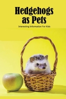 Hedgehogs as Pets: Interesting Information For Kids: The Ultimate Book about Hedgehogs B08WSC4Y26 Book Cover