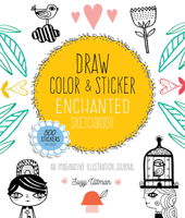 Draw, Color, and Sticker Enchanted Sketchbook: An Imaginative Illustration Journal 0785838058 Book Cover