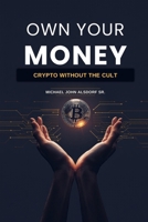 Own Your Money: Crypto Without the Cult B0HBLR1CMS Book Cover