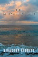 His Miracle-Breath 1514494302 Book Cover