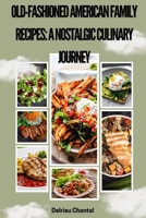 Old-Fashioned American Family Recipes: A Nostalgic Culinary Journey B0FRT1RNRX Book Cover