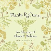 Plants R Cures: An Almanac of Plants & Medicine 148972205X Book Cover