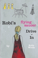 Robi's Flying Saucer Drive-In B0BHTRDWNC Book Cover