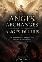 Anges, Archanges et Anges déchus: Une description de la hiérarchie céleste en dehors de tout angélisme (French Edition) B0GZZM1GJT Book Cover