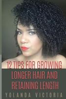 12 Tips for Growing Longer Hair and Retaining Length 1548148563 Book Cover