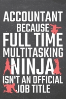 Accountant because Full Time Multitasking Ninja isn't an official Job Title: Accountant Dot Grid Notebook, Planner or Journal 110 Dotted Pages Office Equipment, Supplies Funny Accountant Gift Idea for 1710183667 Book Cover