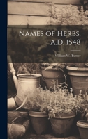 Names of Herbs. A.D. 1548 1019415533 Book Cover