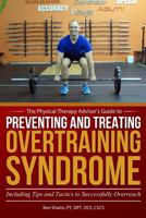 Preventing and Treating Overtraining Syndrome: Including Tips and Tactics to Successfully Overreach (The Physical Therapy Advisor's Guide Book 3) 1548117196 Book Cover