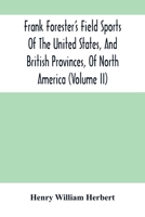 Frank Forester's Field Sports of the United States, and British Provinces, of North America; Volume 2 9354503047 Book Cover