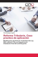 Reforma Tributaria, Caso practico de aplicación: Modificación del Articulo 14 del Decreto Ley 824, Letras A Y B y su impacto en la tributación final del contribuyente 6202114428 Book Cover