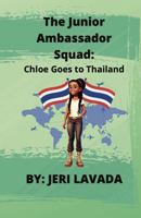 The Junior Ambassador Squad: Chloe Goes to Thailand 1965241123 Book Cover