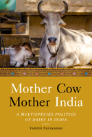 Mother Cow, Mother India: A Multispecies Politics of Dairy in India 1503634361 Book Cover