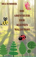 Die Abenteuer der kleinen Waldtiere: -Ein Marienkäfer, eine Biene und ein Schmetterling erforschen den Wald- (German Edition) 3384150775 Book Cover