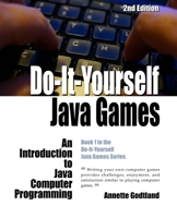 Do-It-Yourself Java Games: An Introduction to Java Computer Programming 1518789137 Book Cover