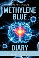Methylene Blue Diary: How This Powerful Molecule Can Boost Your Brain, Heal Your Body, and Fight Aging B0F6LPB1Z6 Book Cover