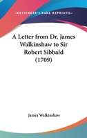 A Letter from Dr. James Walkinshaw to Sir Robert Sibbald 1164535102 Book Cover