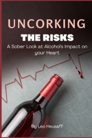 Uncorking the Risks: A Sober Look at Alcohol's Impact on Your Heart B0FG2BDM47 Book Cover
