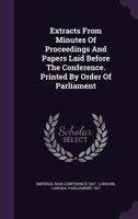 Extracts From Minutes Of Proceedings And Papers Laid Before The Conference. Printed By Order Of Parliament 1245822195 Book Cover