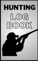 Hunting Log Book: Amazing Hunting Journal - Record Your Hunting 1008917230 Book Cover