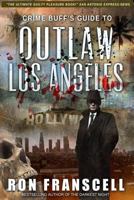 Crime Buff's Guide to Outlaw Los Angeles 1942266812 Book Cover