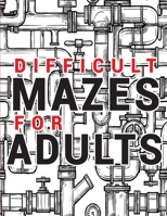 Maze for Adults Difficult: Adult Puzzle Mazes Book 99 Difficult Mazes and Labyrinth Can you escape the maze? 1471727327 Book Cover