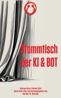 Stammtisch der KI & BOT: Die letzte Sitzung vor dem nächsten Update Fragmentarische Gespräche am Rand der finalen Version 10.0 In drei Abstürzen (German Edition) 3819213562 Book Cover