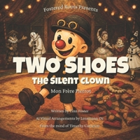 Two Shoes the Silent Clown: Mon Frère Pierrot (Fostered Roots) 1996951122 Book Cover