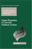 Output Regulation of Uncertain Nonlinear Systems 0817639977 Book Cover