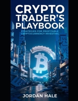 Crypto Trader’s Playbook: Strategies for Profitable Cryptocurrency Investing: Master Proven Tactics and Advanced Strategies to Thrive in ... Digital Assets, and Financial Freedom) B0DTH33LK2 Book Cover