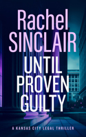 Until Proven Guilty (Kansas City Legal Thrillers) B0CN2QCSXY Book Cover