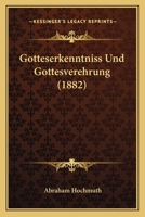 Gotteserkenntniss Und Gottesverehrung (1882) 1273610385 Book Cover