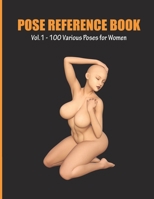 Pose Reference Book Vol. 1 - 100 Various Poses for Women: Inspiration for Artists, Help for Learning Figure Drawing and Understanding Human Body and Anatomy B098B7CM18 Book Cover