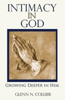 Intimacy In God: Growing Deeper in Him 1475134819 Book Cover