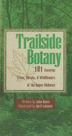 Trailside Botany: 101 Favorite Trees, Shrubs, & Wildflowers of the Upper Midwest 1570250707 Book Cover