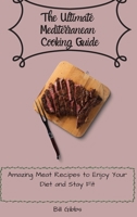 The Ultimate Mediterranean Cooking Guide: Amazing Meat Recipes to Enjoy Your Diet and Stay Fit 1803171030 Book Cover