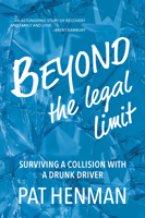 Beyond the Legal Limit: Surviving a Collision with a Drunk Driver 1773860496 Book Cover
