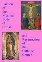 Passion of the Mystical Body of Christ: And the Resurrection of the Catholic Church 1523284838 Book Cover