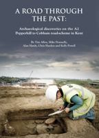 A Road Through the Past: Archaeological Discoveries on the A2 Pepperhill to Cobham Road-Scheme in Kent 0904220680 Book Cover