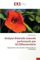 Analyse D'Extraits Naturels Parfumants Par GC/Olfactometrie Application a Des Extraits de Brassicales Et D'Asterales 6131501513 Book Cover
