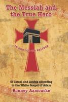 The Messiah and the True Hero: Of Israel and Arabia according to the White Gospel of Adam 198035782X Book Cover