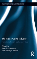 The Video Game Industry: Formation, Present State, and Future 0415896525 Book Cover