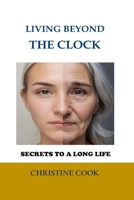 Living beyond the Clock: Secrets to a Long Life B0CWV9289Q Book Cover