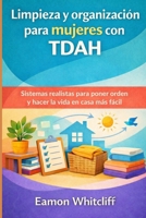 Limpieza y organización para mujeres con TDAH: Sistemas realistas para poner orden y hacer la vida en casa más fácil (Spanish Edition) B0GMYD4T3P Book Cover